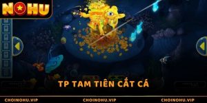 TP Tam Tiên Cắt Cá - Game Mới Lạ, Tiền Thưởng Lớn